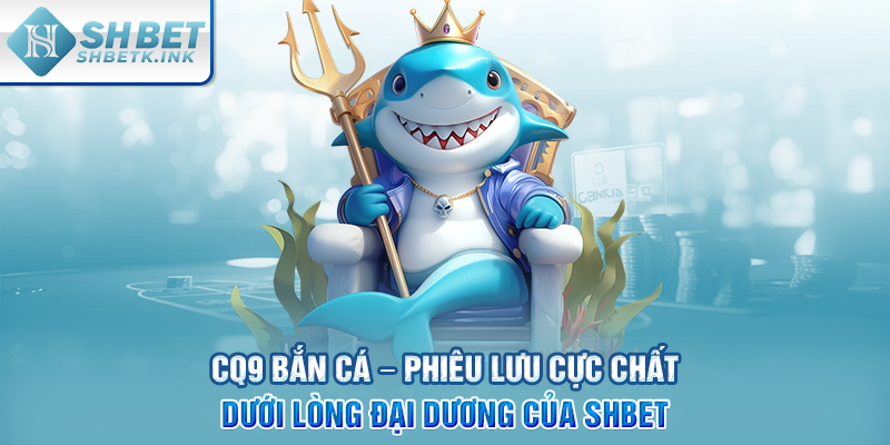 CQ9 bắn cá
