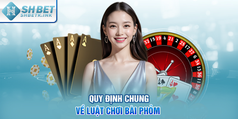 Quy định chung về luật chơi bài Phỏm 